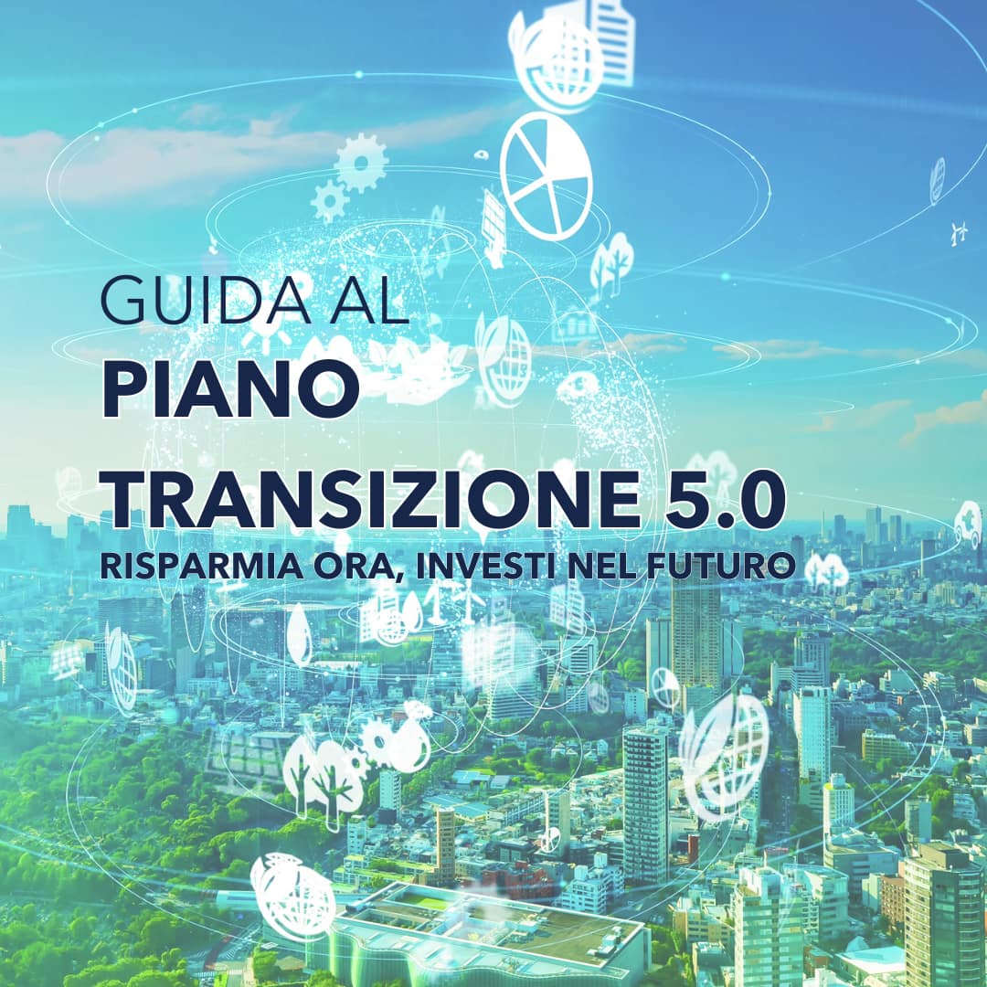 Piano Transizione 5.0 – Scarica la nostra guida gratuita.